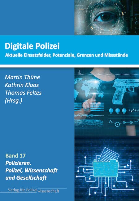 Digitale Polizei: Aktuelle Einsatzfelder, Potenziale, Grenzen und Missstände (Polizieren: Polizei, Wissenschaft und Gesellschaft) Law