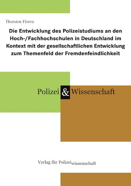 Die Entwicklung des Polizeistudiums an den Hoch-/Fachhochschulen in Deutschland im Kontext mit der gesellschaftlichen Entwicklung zum Themenfeld der Fremdenfeindlichkeit Law