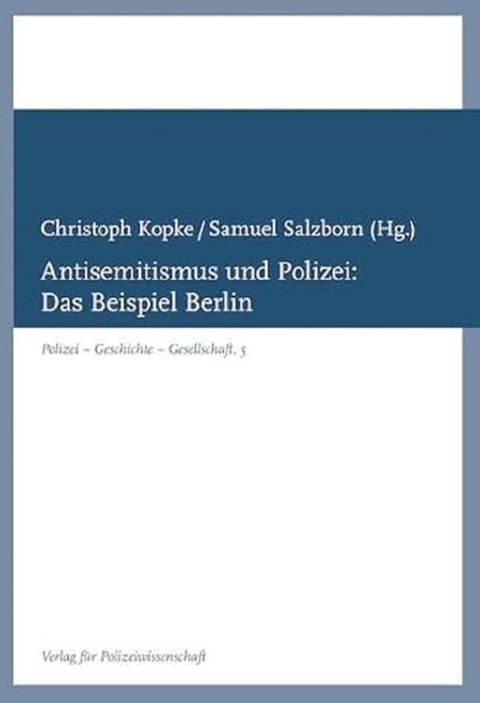 Antisemitismus und Polizei:: Das Beispiel Berlin (Polizei – Geschichte – Gesellschaft) Social Sciences