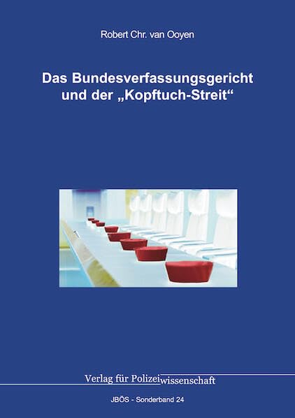 Das Bundesverfassungsgericht und der „Kopftuch-Streit“ (Jahrbuch öffentliche Sicherheit: Sonderbände) Law