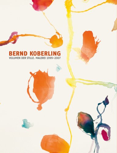 Bernd Koberling: Volumen der Stille. Malerei 1999-2007 Film, Art & Culture