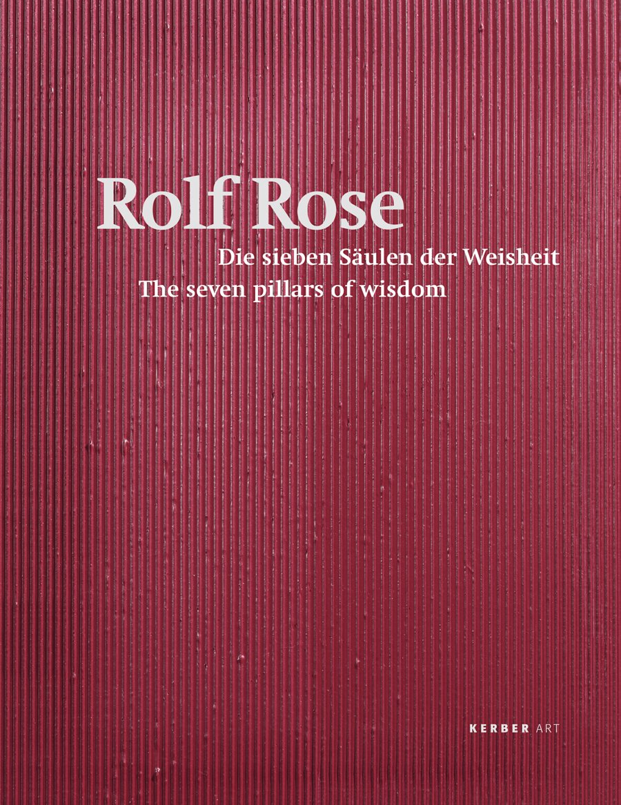 Rolf Rose: The Seven Pillars of Wisdom/ Die Sieben Saulen der Weisheit book