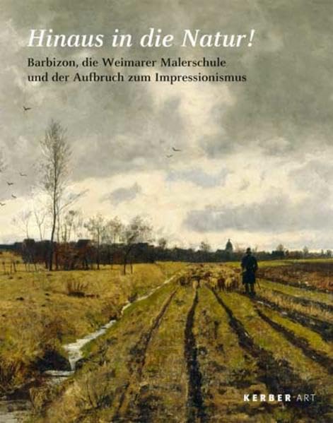 Hinaus in die Natur!: Barbizon, die Weimarer Malerschule und der Aufbruch zum Impressionismus Film, Art & Culture