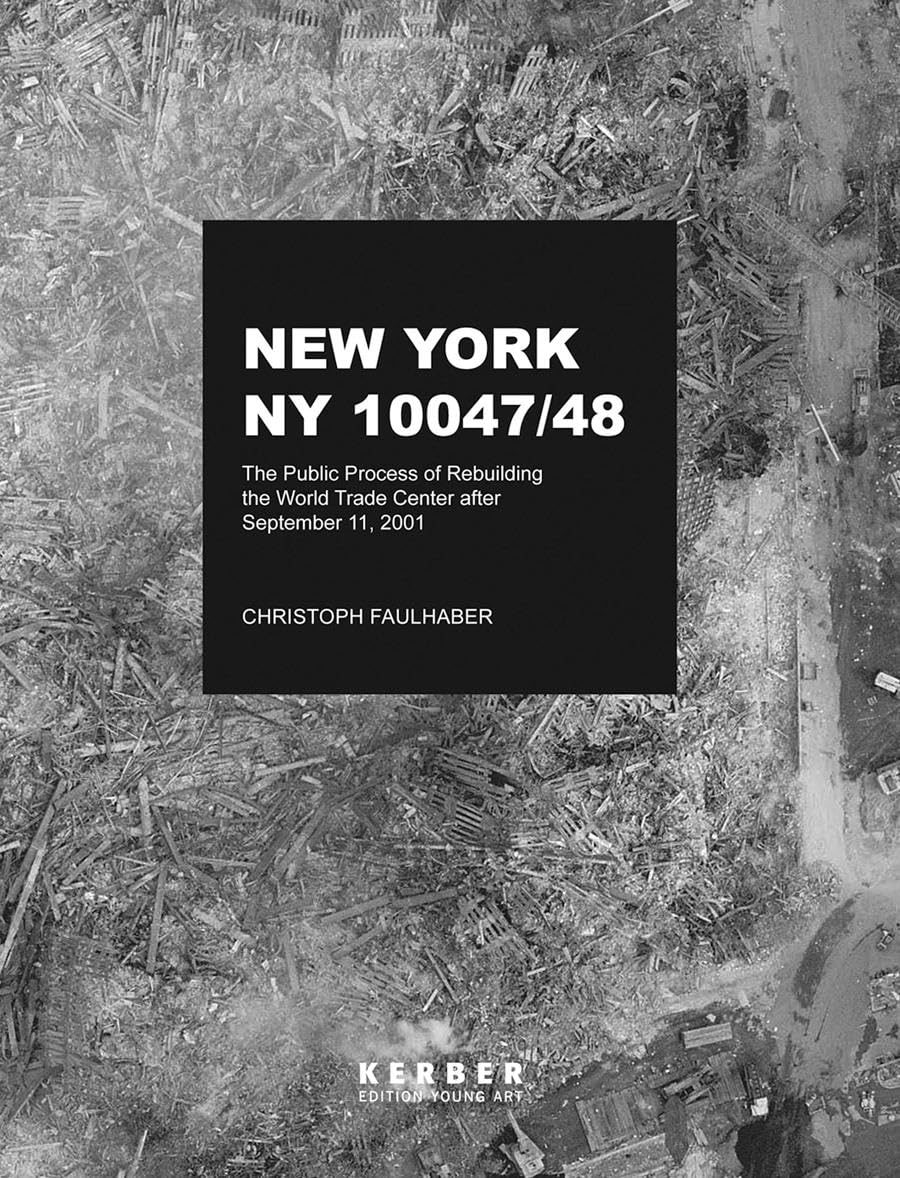 Christoph Faulhaber - New York, NY 10047/48: Der öffentliche Prozess des Wiederaufbaus des World Trade Centers nach dem 11. September 2001 (Edition Young Art) Architecture