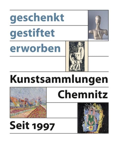 Geschenkt - Gestiftet - Erworben: Kunstsammlungen Chemnitz 1997-2010 Film, Art & Culture