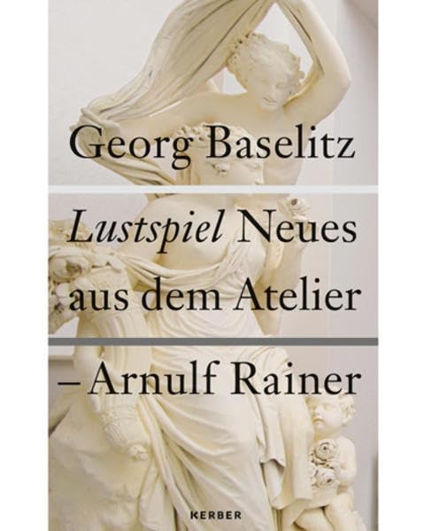 Georg Baselitz / Arnulf Rainer. Neue Arbeiten: Lustspiel: Lustspiel. Neues aus dem Atelier Film, Art & Culture