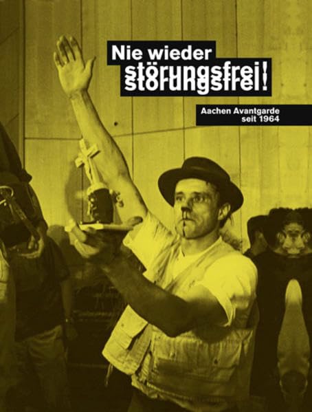 Nie wieder störungsfrei!: Aachen Avantgarde seit 1964 Film, Art & Culture