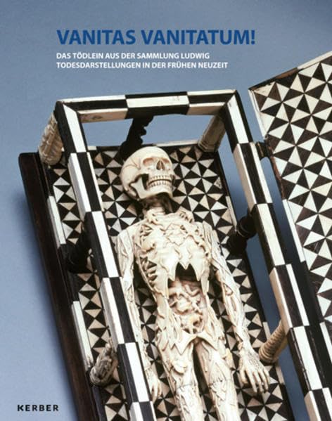 Vanitas Vanitatum! Das Tödlein aus der Sammlung Ludwig. Todesdarstellungen in der Frühen Neuzeit book