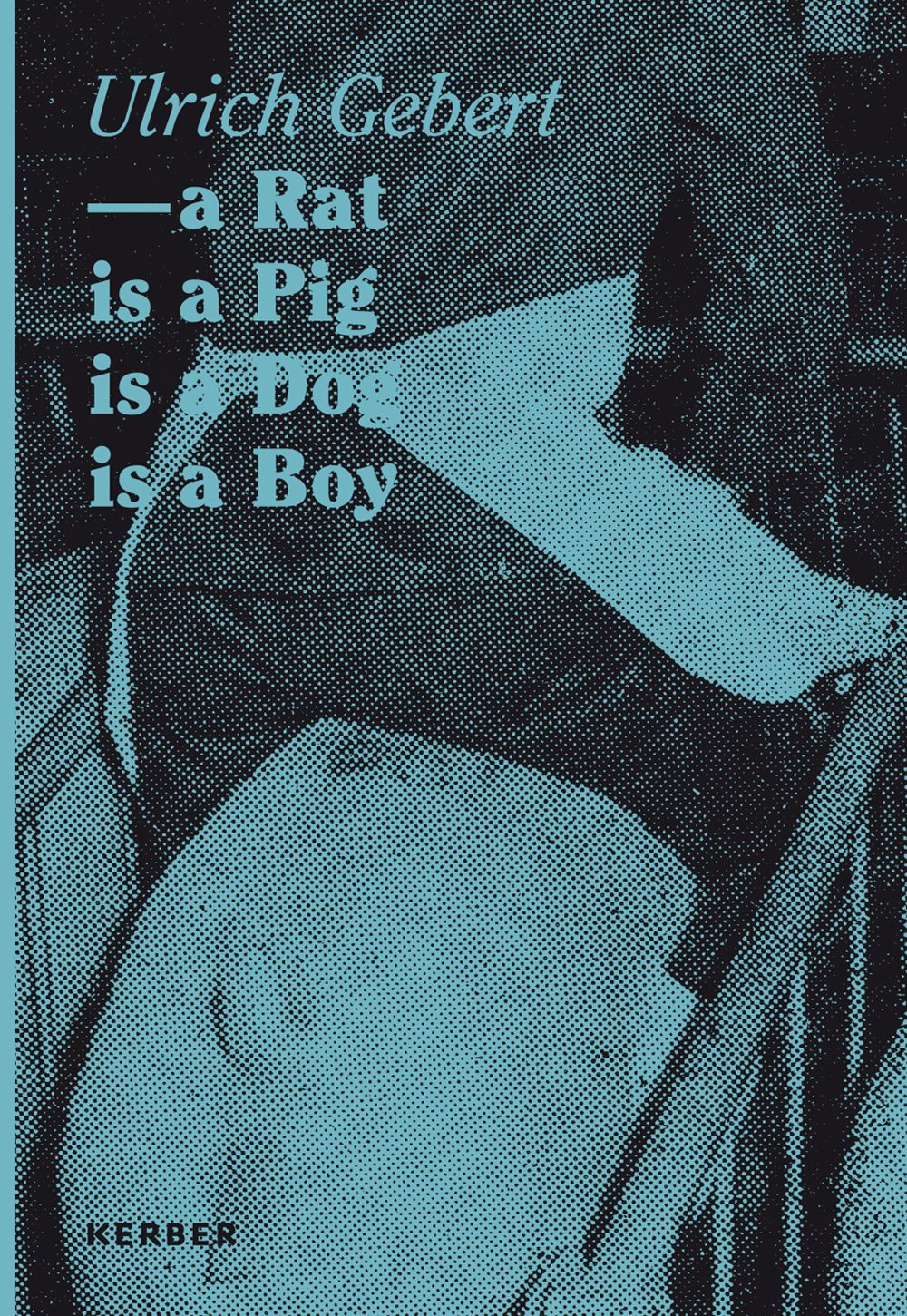 Ulrich Gebert: a Rat is a Pig is a Dog is a Boy Photography