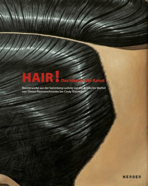 Hair! Das Haar in der Kunst: Meisterwerke aus der Sammlung Ludwig von der Antike bis heute (Kerber Culture) Film, Art & Culture