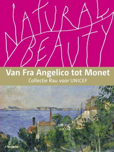 Natural Beauty: Landschaften und Stillleben von Fra Angelico bis Monet Die Sammlung Rau für UNICEF book