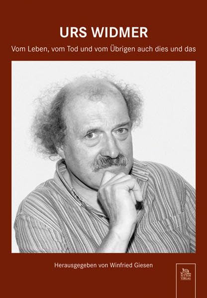 Urs Widmer: Vom Leben, vom Tod und vom Übrigen auch dies und das: Vom Leben, vom Tod und vom Übrigen auch dies und das. Begleitheft zur Ausstellung ... Christian Senckenberg Frankfurt am Main Essays & Short Stories