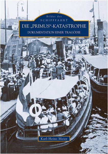 Die "Primus"-Katastrophe: Dokumentation einer Tragödie (Bilder der Schifffahrt) Leisure, Home & Garden