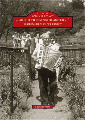 "Und kehr ich heim zum Schätzelein …": Wismutkumpel in der Freizeit Politics & History