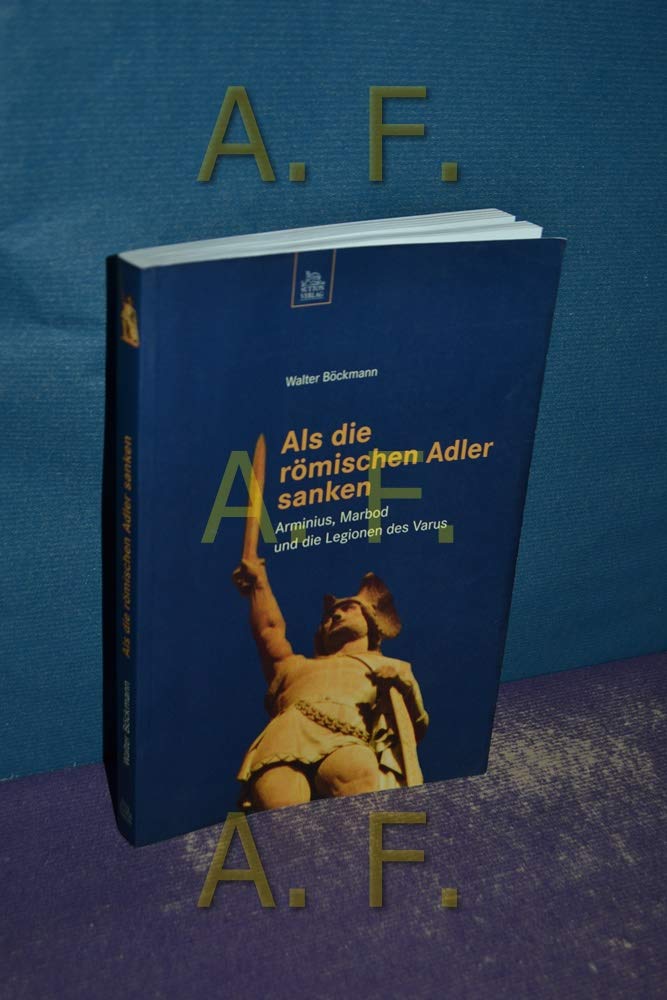 Als die römischen Adler sanken: Arminius, Marbod und die Legionen des Varus Politics & History