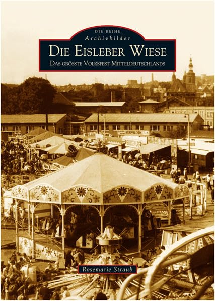 Die Eisleber Wiese: Das größte Volksfest Mitteldeutschlands (Archivbilder) Politics & History