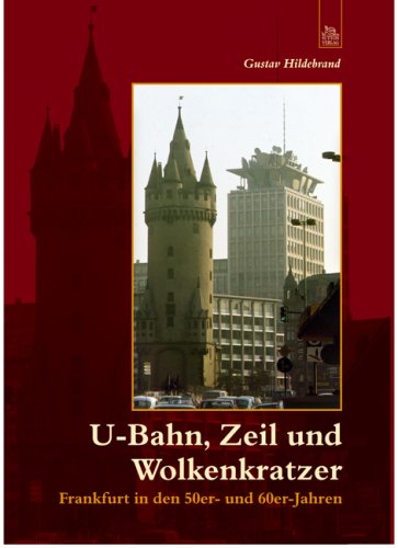 U-Bahn, Zeil und Wolkenkratzer: Frankfurt in den 50er- und 60er-Jahren Politics & History