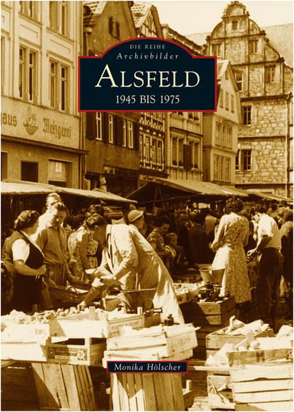 Alsfeld 1945 bis 1975 (Archivbilder) Politics & History