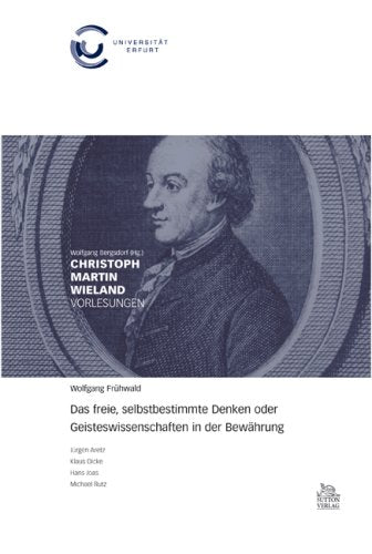 Das freie, selbstbestimmte Denken oder Geisteswissenschaften in der Bewährung: Wieland-Vorlesungen der Universität Erfurt: Wolfgang Frühwald im Disput ... Klaus Dicke, Hans Joas, Michael Rutz Reference Books