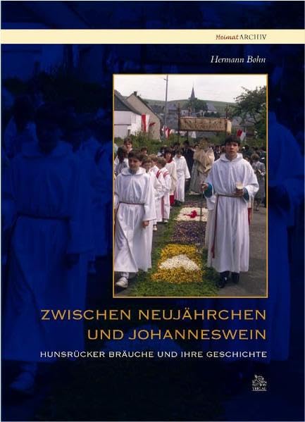 Zwischen Neujährchen und Johanneswein: Hunsrücker Bräuche und ihre Geschichte (Heimatarchiv) Law