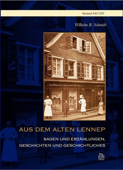 Aus dem alten Lennep: Sagen und Erzählungen, Geschichten und Geschichtliches (Heimatarchiv) Politics & History