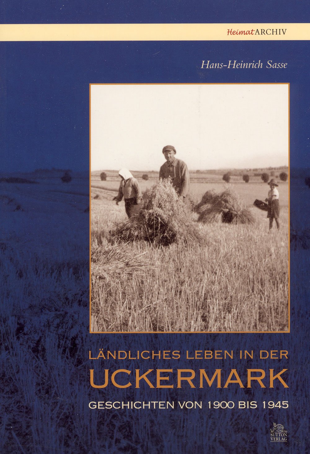 Ländliches Leben in der Uckermark: Geschichten von 1900 bis 1945 (Heimatarchiv) Politics & History