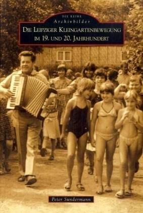 Die Leipziger Kleingartenbewegung im 19. und 20. Jahrhundert Politics & History