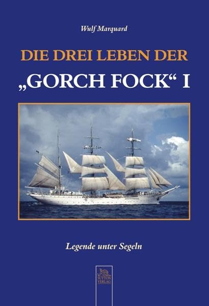 Die drei Leben der "Gorch Fock" I: Legende unter Segeln (Bilder der Schifffahrt) Leisure, Home & Garden