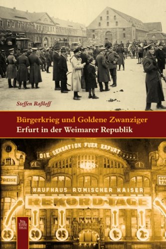 Bürgerkrieg und Goldene Zwanziger: Erfurt in der Weimarer Republik German history books