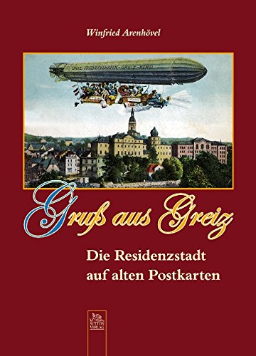 Gruß aus Greiz: Die Residenzstadt auf alten Postkarten Politics & History