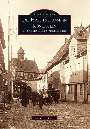 Die Hauptstraße in Königstein: Ein Spiegelbild der Stadtgeschichte Politics & History