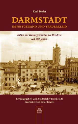 Darmstadt im Festgewand und Trauerkleid: Bilder zur Kulturgeschichte der Residenz: Bilder zur Kulturgeschichte der Residenz seit 500 Jahren. Hrsg.: Stadtarchiv Darmstadt Politics & History