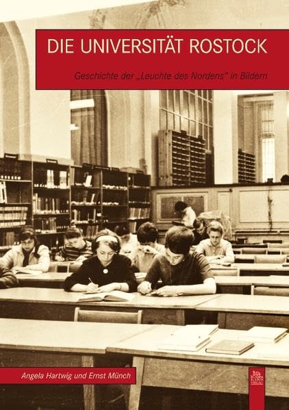 Die Universität Rostock: Geschichte der "Leuchte des Nordens" in Bildern (Campusbilder) Politics & History