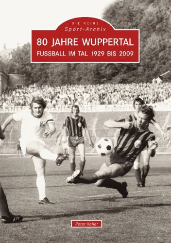 80 Jahre Wuppertal: Fußball im Tal 1929 bis 2009 Leisure & Fun
