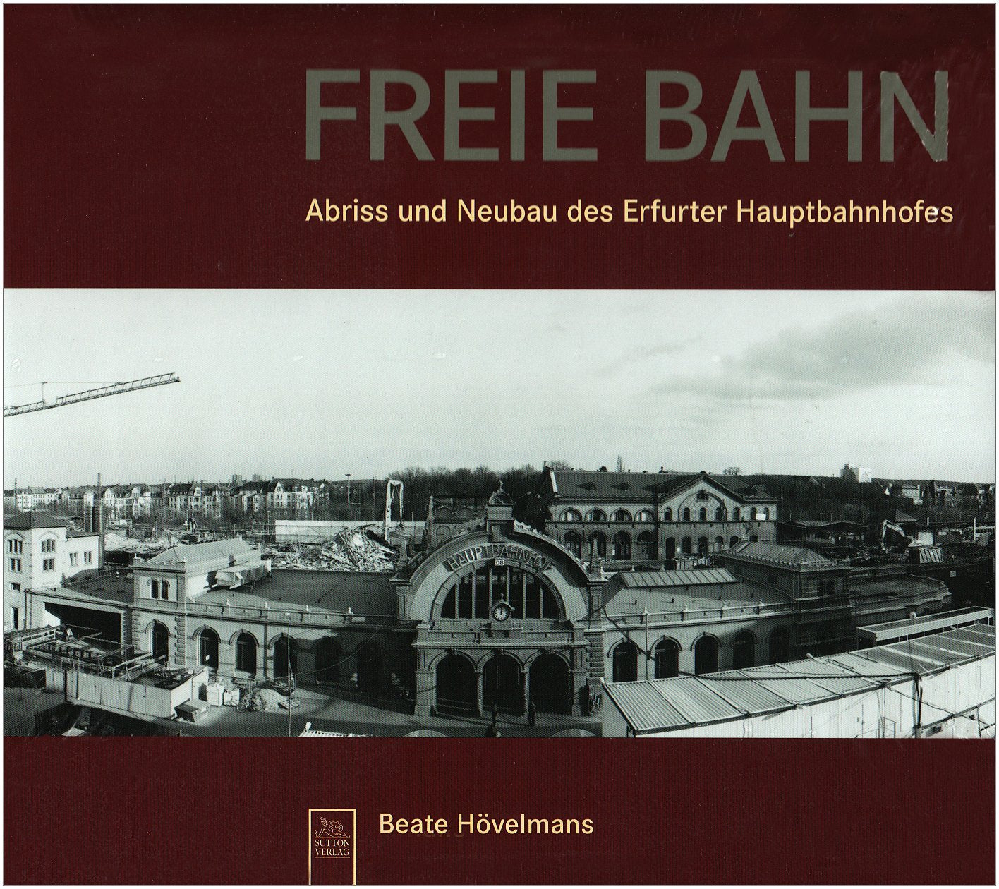 Freie Bahn. Abriss und Neubau des Erfurter Hauptbahnhofes Architecture