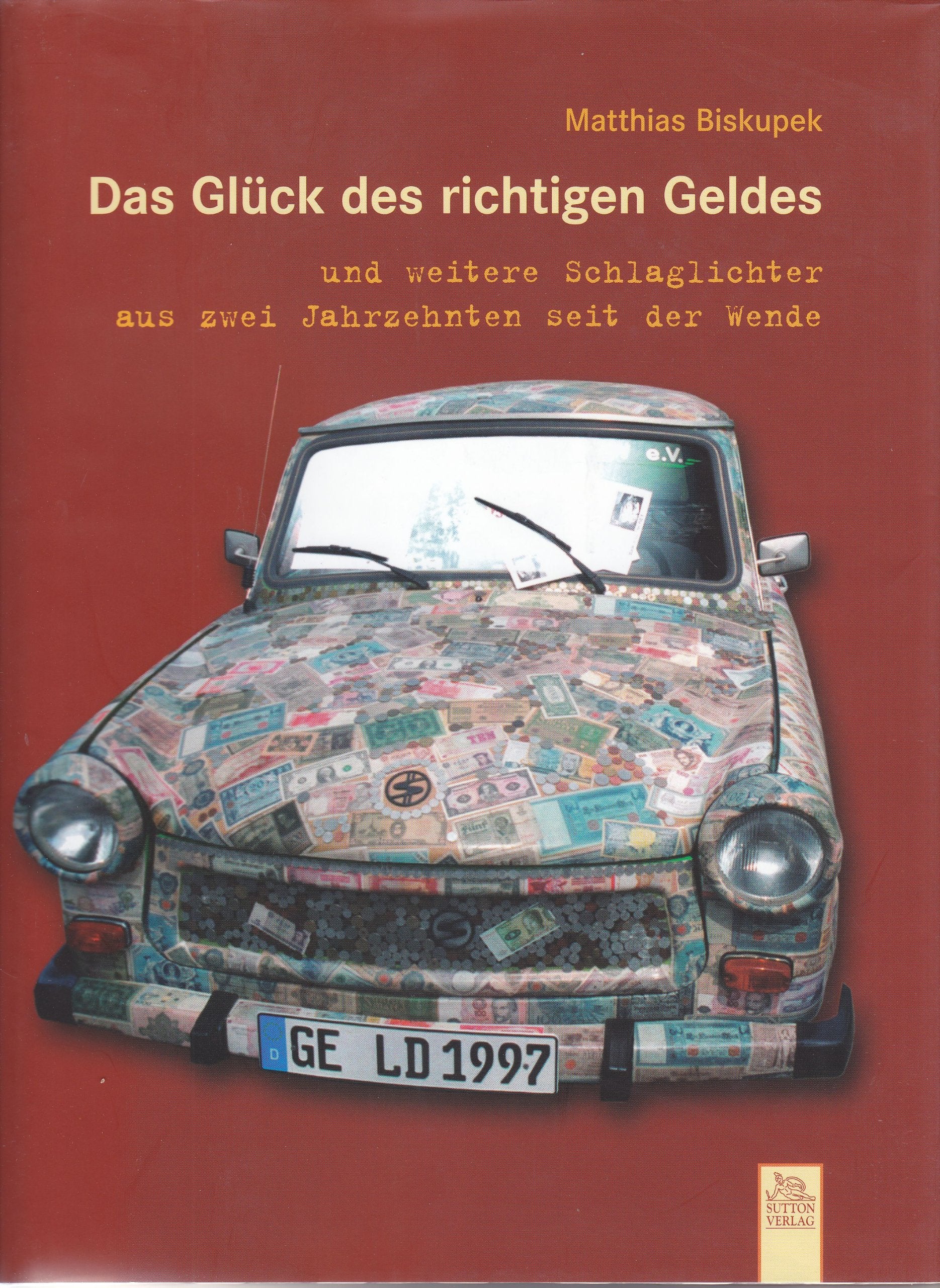 Das Glück des richtigen Geldes: und weitere Schlaglichter aus zwei Jahrzehnten seit der Wende (Edition Tempus) Books