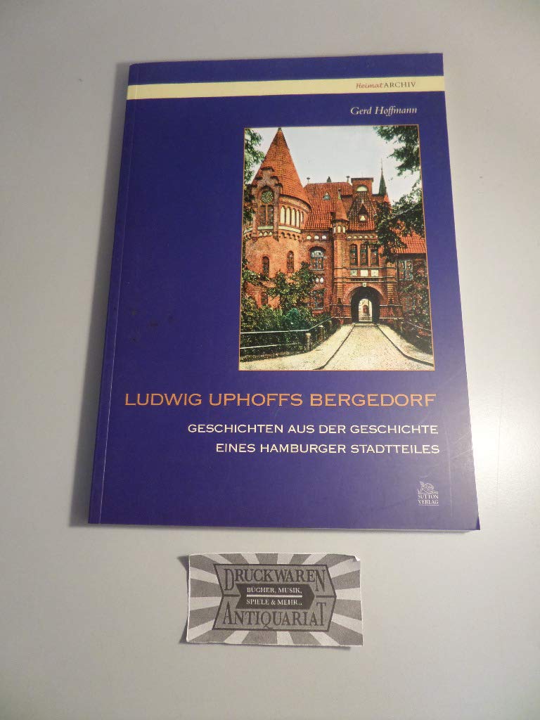 Ludwig Uphoffs Bergedorf: Geschichten aus der Geschichte eines Hamburger Stadtteils (Heimatarchiv) Politics & History