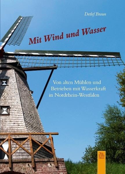 Mit Wind und Wasser: Von alten Mühlen und Betrieben mit Wasserkraft in Nordrhein-Westfalen (Momentaufnahmen) Leisure, Home & Garden