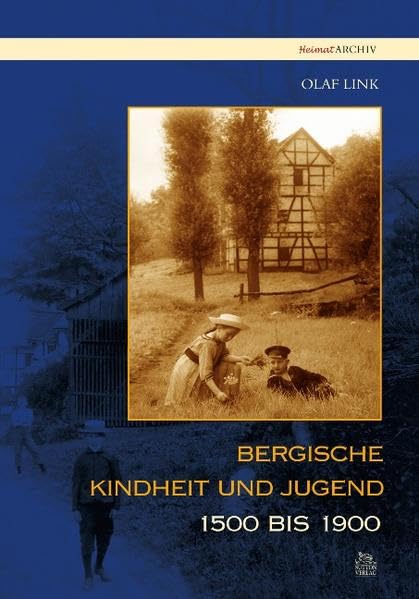 Bergische Kindheit und Jugend 1500 bis 1900 (Heimatarchiv) Politics & History