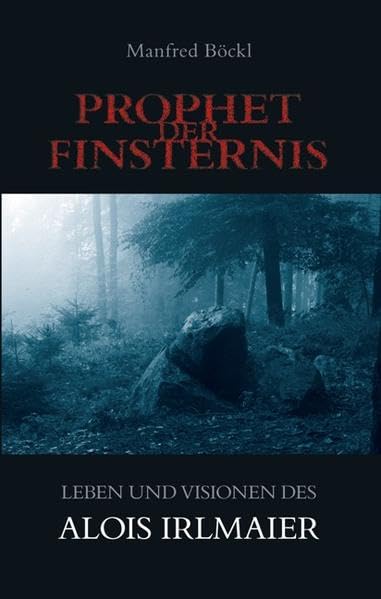 Prophet der Finsternis: Leben und Visionen des Alois Irlmaier Historical Fiction