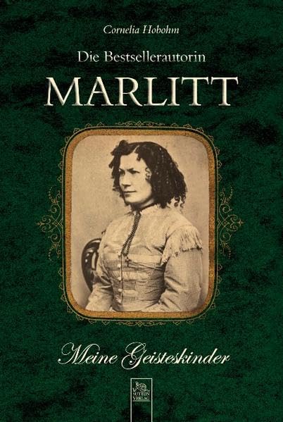 Die Bestsellerautorin Marlitt: "Meine Geisteskinder" (Tempus Biografie) Art & Literature