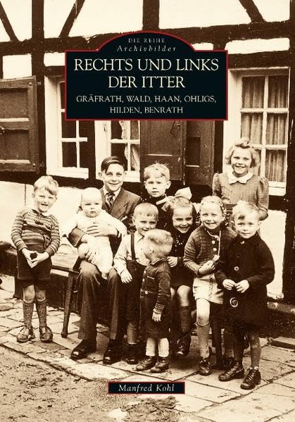 Rechts und links der Itter: Gräfrath, Wald, Haan, Ohligs, Hilden, Benrath (Archivbilder) Politics & History
