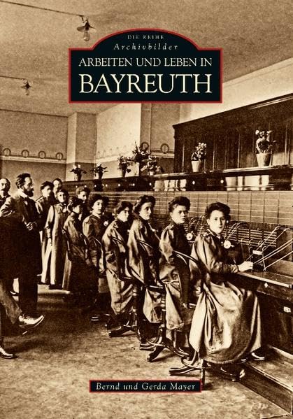 Arbeiten und Leben in Bayreuth (Archivbilder) Politics & History