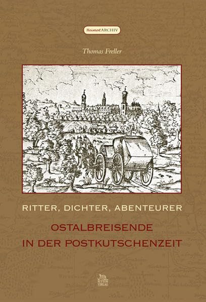Ritter, Dichter, Abenteurer: Ostalbreisende in der Postkutschenzeit (Heimatarchiv) Politics & History