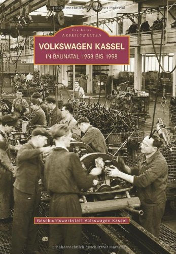 Volkswagenwerk Kassel: In Baunatal 1958 bis 1998. Hrsg.: Geschichtswerkstatt Volkswagen Kassel Law