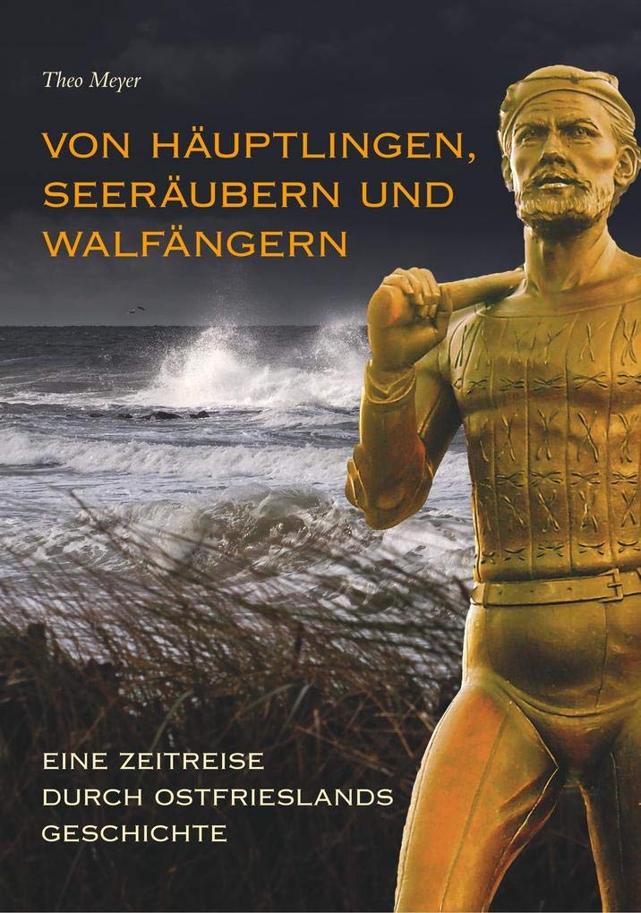 Von Häuptlingen, Seeräubern und Walfängern - Eine Zeitreise durch Ostfrieslands Geschichte German history