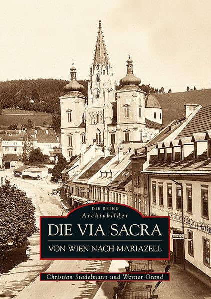 Die Via Sacra: Von Wien nach Mariazell (Archivbilder) Politics & History