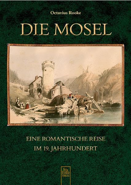 Die Mosel: Eine romantische Reise im 19. Jahrhundert (Heimatarchiv) Leisure, Home & Garden