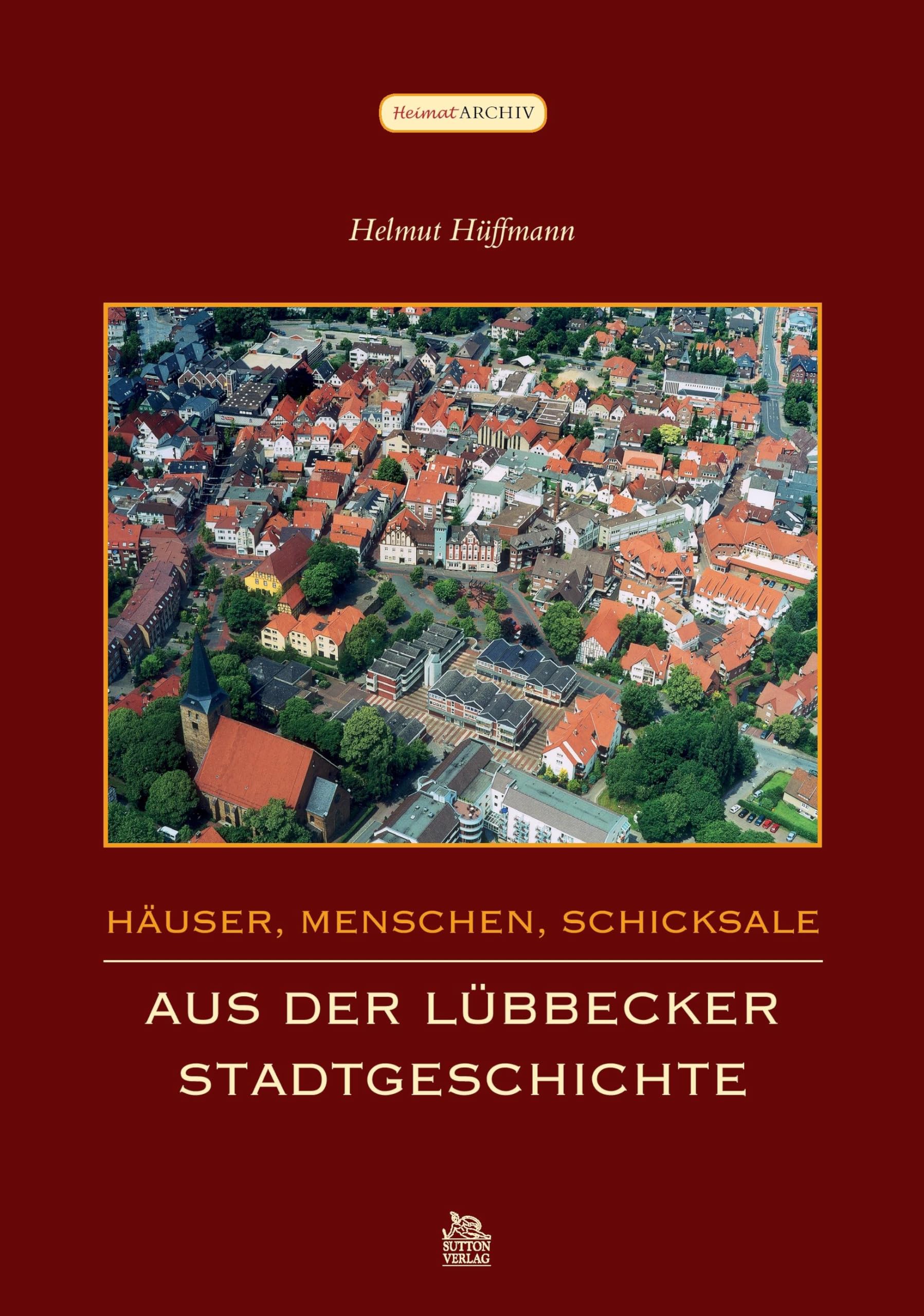 Häuser, Menschen, Schicksale: Aus der Lübbecker Stadtgeschichte Politics & History