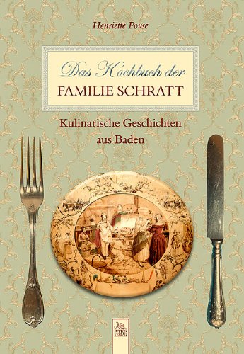 Das Kochbuch der Familie Schratt: Kulinarische Geschichten aus Baden Leisure, Home & Garden